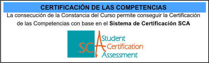 CERTIFICACIN DE LAS COMPETENCIAS La consecucin de la Constancia del Curso permite conseguir la Certificacin de las Competencias con base en el Sistema de Certificacin SCA