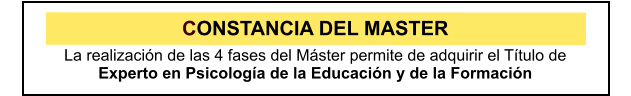 CONSTANCIA DEL MASTER La realizacin de las 4 fases del Mster permite de adquirir el Ttulo de  Experto en Psicologa de la Educacin y de la Formacin