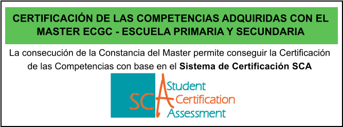 La consecucin de la Constancia del Master permite conseguir la Certificacin de las Competencias con base en el Sistema de Certificacin SCA  CERTIFICACIN DE LAS COMPETENCIAS ADQUIRIDAS CON EL MASTER ECGC - ESCUELA PRIMARIA Y SECUNDARIA