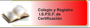 Colegio y Registro  I.S.P.E.F. de Certificacin