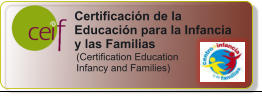 Certificacin de la Educacin para la Infancia y las Familias  (Certification Education  Infancy and Families)