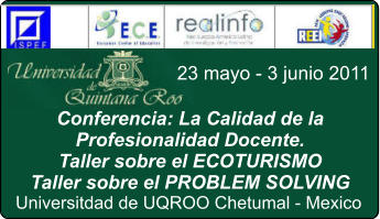 Conferencia: La Calidad de la Profesionalidad Docente. Taller sobre el ECOTURISMO Taller sobre el PROBLEM SOLVING Universitdad de UQROO Chetumal - Mexico 23 mayo - 3 junio 2011